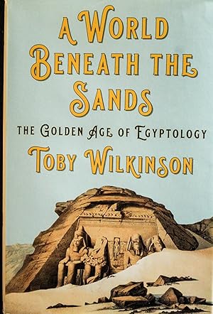 Image du vendeur pour A World Beneath the Sands: The Golden Age of Egyptology mis en vente par Mad Hatter Bookstore