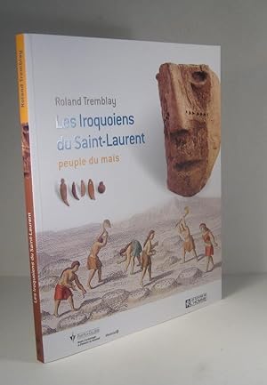 Les Iroquoiens du Saint-Laurent, peuple du maïs