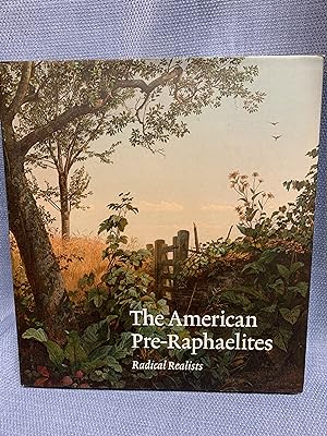 Imagen del vendedor de The American Pre-Raphaelites. Radical Realists. a la venta por Bryn Mawr Bookstore