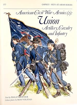 American Civil War Armies (2): Union Artillery, Cavalry and Infantry (Osprey Men-At-Arms Series, ...