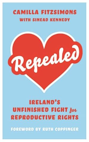 Seller image for Repealed : Ireland's Unfinished Fight for Reproductive Rights for sale by GreatBookPrices