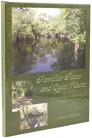 FAMILIAR FACES AND QUIET PLACES: A Pictorial and Narrative History of Jefferson Count, Florida