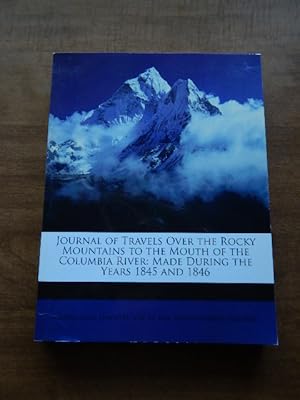 Bild des Verkufers fr Journal of Travels Over The Rocky Mountains To The Mouth of the Columbia River: Made During the Years 1845 and 1846 zum Verkauf von Village Books and Music