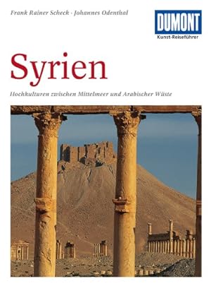 Syrien : Hochkulturen zwischen Mittelmeer und Arabischer Wüste. Frank Rainer Scheck ; Johannes Od...