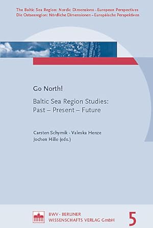 Seller image for Go North! Baltic Sea Region Studies. Past-Present-Future. [The Baltic Sea Region - Nordic Dimensions - European Perspectives / Die Ostseeregion - Nordische Dimensionen - Europische Perspektiven]. for sale by Antiquariat Thomas Haker GmbH & Co. KG