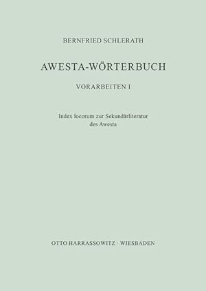 Awesta - Wörterbuch. Vorarbeiten I: Index locorum zur Sekundärliteratur des Awesta.