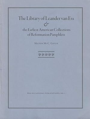 Image du vendeur pour The Library of Leander Van Ess and the Earliest American Collections of Reformation Pamphlets. mis en vente par Antiquariat Dennis R. Plummer