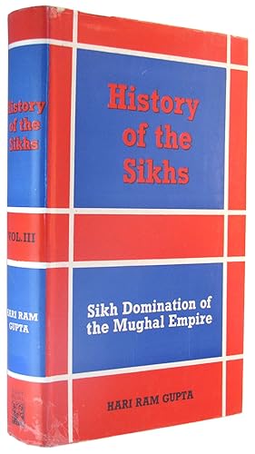 Seller image for Sikh Domination of the Mughal Empire (1764-1803) (History of the Sikhs, Volume III). for sale by The Bookworm