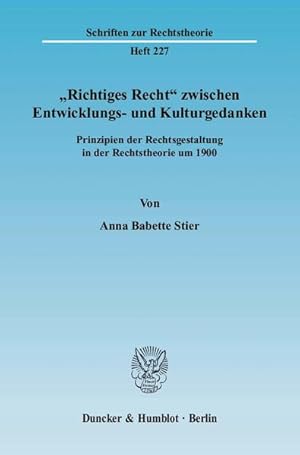 Seller image for Richtiges Recht" zwischen Entwicklungs- und Kulturgedanken. Prinzipien der Rechtsgestaltung in der Rechtstheorie um 1900. [Schriften zur Rechtstheorie, H. 227]. for sale by Antiquariat Thomas Haker GmbH & Co. KG