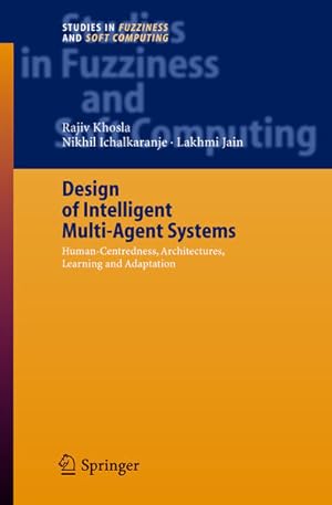 Seller image for Design of Intelligent Multi-Agent Systems. Human-Centredness, Architectures, Learning and Adaptation. [Studies in Fuzziness and Soft Computing, Vol. 162]. for sale by Antiquariat Thomas Haker GmbH & Co. KG
