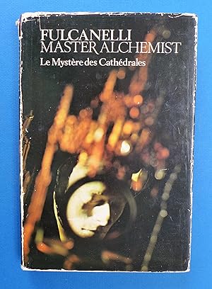 Fulcanelli: Master Alchemist: Le Mystère des Cathédrales: Esoteric Interpretation of the Hermetic...