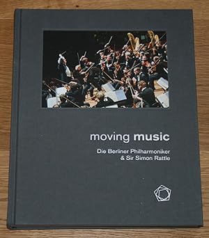 Moving music. Die Berliner Philharmoniker & Sir Simon Rattle. [Fotografien von Monika Rittershaus]