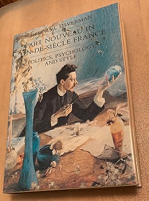 Art Nouveau in Fin-de-Siecle France. Politics, Psychology, and Style