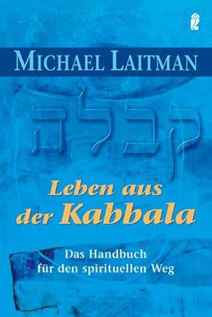 Leben aus der Kabbala: Das Handbuch für den spirituellen Weg