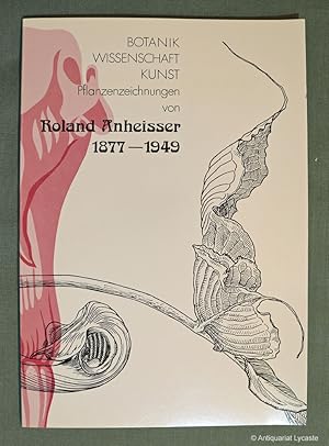 Seller image for Botanik - Wissenschaft - Kunst - Pflanzenzeichnungen von Roland Anheisser 1877 - 1949. for sale by Antiquariat Lycaste