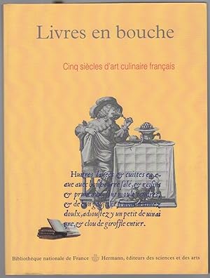 Livres en bouche. Cinq siècles d'art culinaire français, du quatorzième au dix-huitième siècle.