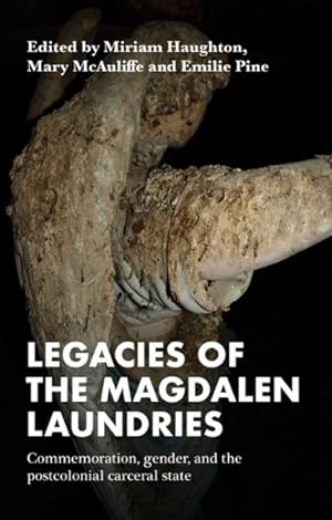 Imagen del vendedor de Legacies of the Magdalen Laundries : Commemoration, Gender, and the Postcolonial Carceral State a la venta por GreatBookPrices