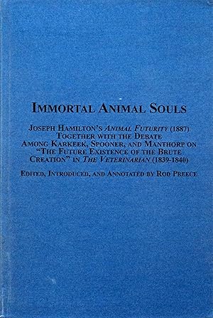 Image du vendeur pour Immortal Animal Souls: Joseph Hamilton's Animal Futurity 1877 Together With the Debate Among Karkeek,spooner, and Manthorp on "The Future Existence of . (Mellen Animal Rights Library Series, 13) mis en vente par School Haus Books