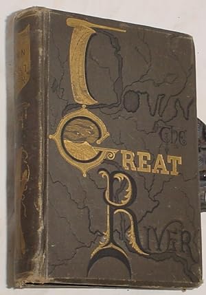 Imagen del vendedor de Down the Great River, Embracing an Account of the Discovery of the True Source of the Mississippi a la venta por R Bryan Old Books