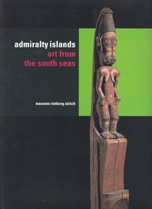 Bild des Verkufers fr The Admiralty Islands. Art from the South Seas. zum Verkauf von Antiquariat am Flughafen