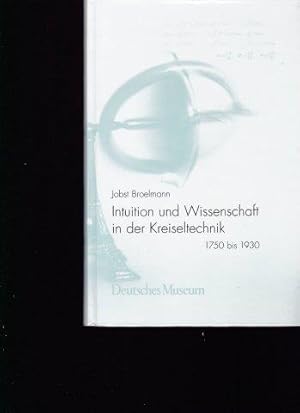 Intuition und Wissenschaft in der Kreiseltechnik 1750-1930.