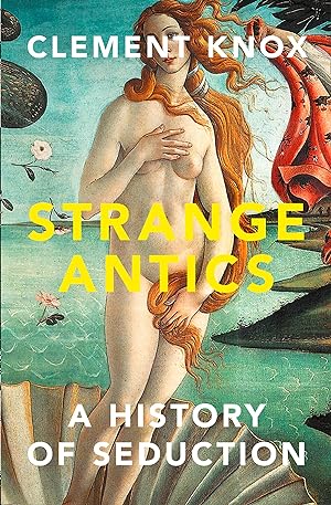 Seller image for Strange Antics: A History of Seduction for sale by Paul Brown