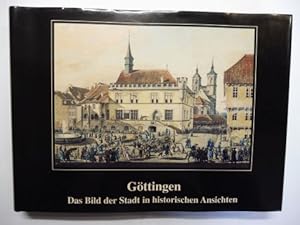 Göttingen - Das Bild der Stadt in historischen Ansichten. Eine Auswahl aus der Graphischen Sammlu...