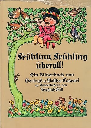 Imagen del vendedor de Frhling, Frhling berall; Ein Bilderbuch von Gertrud und Walther Caspari zu Kinderliedern von Friedrich Gll a la venta por Walter Gottfried