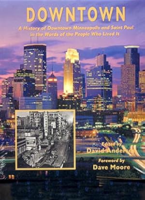 Bild des Verkufers fr Downtown: A History of Downtown Minneapolis and Saint Paul in the Words of the People Who Lived It zum Verkauf von WeBuyBooks