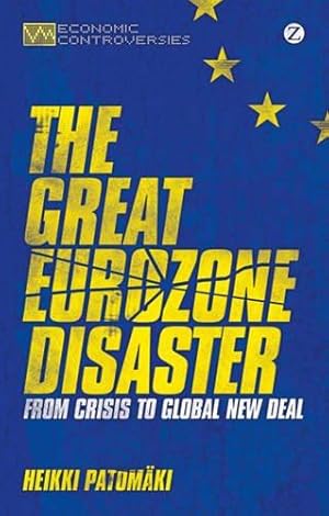 Bild des Verkufers fr The Great Eurozone Disaster: From Crisis to Global New Deal (Economic Controversies) zum Verkauf von WeBuyBooks