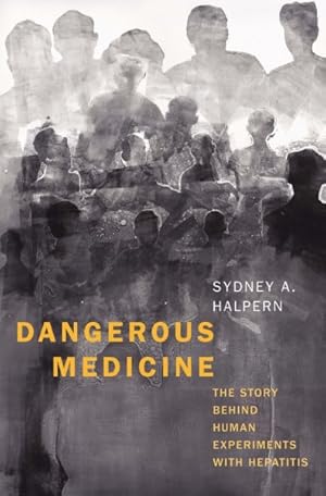 Image du vendeur pour Dangerous Medicine : The Story Behind Human Experiments With Hepatitis mis en vente par GreatBookPrices