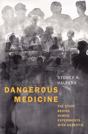 Image du vendeur pour Dangerous Medicine : The Story Behind Human Experiments With Hepatitis mis en vente par GreatBookPrices