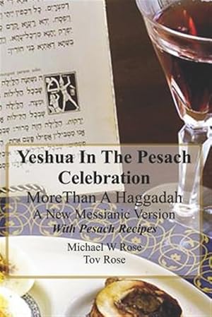 Seller image for Yeshua In the Pesach Celebration More Than A Haggadah: A New Messianic Version With Pesach Recipes for sale by GreatBookPrices