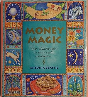 Money Magic: Spells and Enchantment to Attract Wealth and Abundance