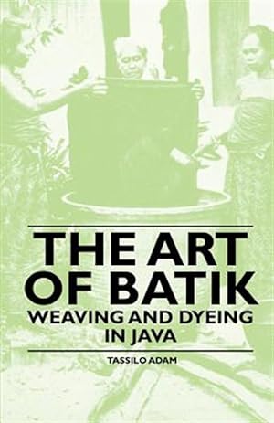 Seller image for Art of Batik - Weaving and Dyeing in Java for sale by GreatBookPrices