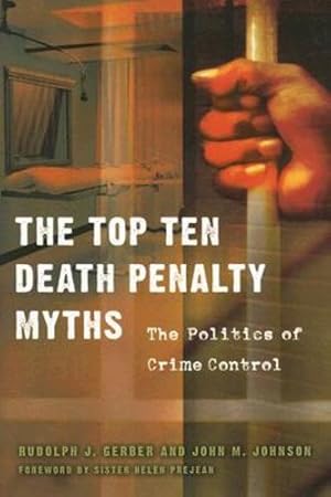 Seller image for The Top Ten Death Penalty Myths: The Politics of Crime Control by Gerber, Rudolph J., Johnson, John M. [Hardcover ] for sale by booksXpress