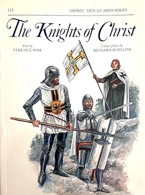 The Knights of Christ: Religious/Military Orders of Knighthood 1118-1565 (Osprey Men-At-Arms seri...
