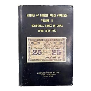 HISTORY OF CHINES PAPER CURRENCY VOLUME II. Occidental Banks in China from 1854-1973