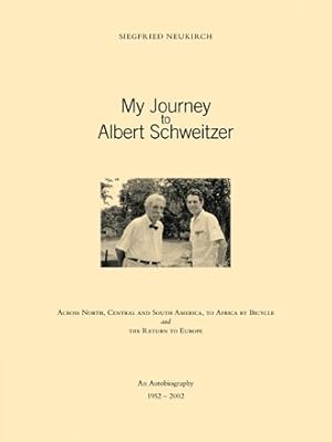 Image du vendeur pour My Journey to Albert Schweitzer : Across North, Central and South America, to Africa by Bicycle and the Return to Europe mis en vente par GreatBookPricesUK