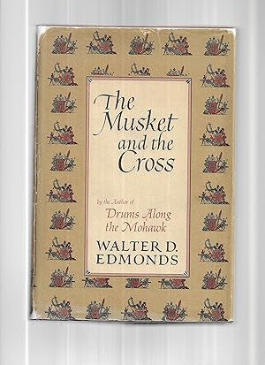 THE MUSKET AND THE CROSS: The Struggle Of France And England For North America. With Maps And Dev...