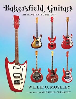 Seller image for Bakersfield Guitars : The Illustrated History for sale by GreatBookPrices