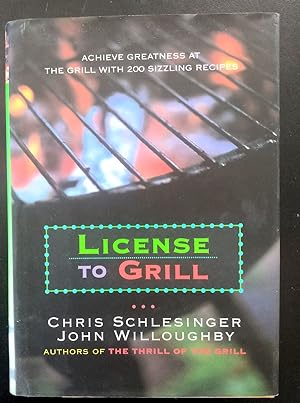 Imagen del vendedor de License to Grill: Achieve Greatness At The Grill With 200 Sizzling Recipes a la venta por Trouve Books