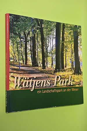 Wätjens Park : ein Landschaftspark an der Weser. [Hrsg.: Bauamt Bremen-Nord. Text: Rainer Franken...