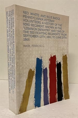 Imagen del vendedor de Red, White, and Blue Badge, Pennsylvania Veteran Volunteers, a History of the 93rd Regiment, Known as the Lebanon Infantry and One of the 300 Fighting Regiments from September 12th, 1861, to June 27th, 1865 a la venta por Peninsula Books