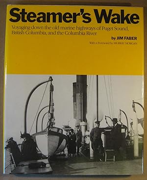 Steamers Wake: Voyaging down the old marine highways of Puget Sound, British Columbia, and the Co...
