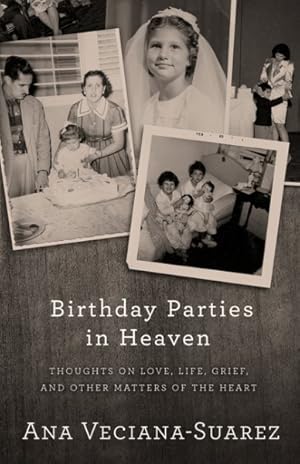 Seller image for Birthday Parties in Heaven : Thoughts on Love, Life, Grief, and Other Matters of the Heart for sale by GreatBookPrices