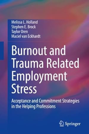 Immagine del venditore per Burnout and Trauma Related Employment Stress : Acceptance and Commitment Strategies in the Helping Professions venduto da GreatBookPrices