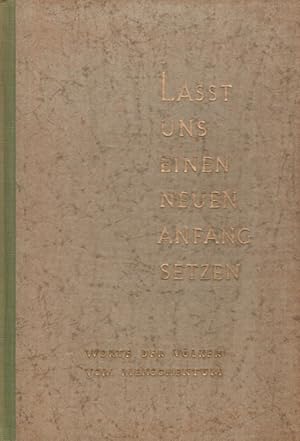 Bild des Verkufers fr Lasst uns einen neuen Anfang setzen : Worte der Vlker vom Menschentum. [Hrsg. vom Internationalen Arbeitskreis Sonnenberg u. v. d. Arbeitsstelle f. Internationalen Austausch in d. Arbeitsgemeinschaft Deutscher Lehrerverbnde. Ausgew. v. Gerhard Linne ; Wolfgang Kelsch in Verb. mit d. Red. d. "Sonnenberg-Briefe zur Vlkerverstndigg"] zum Verkauf von Versandantiquariat Nussbaum
