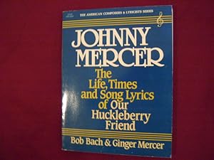 Bild des Verkufers fr Johnny Mercer. The Life, Times and Song Lyrics of Our Huckleberry Friend. zum Verkauf von BookMine