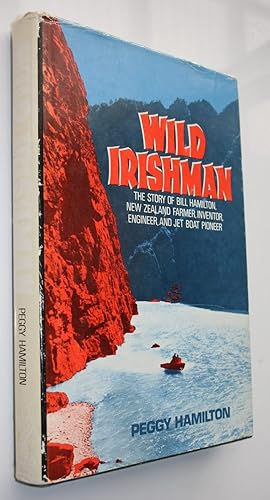 Image du vendeur pour Wild Irishman The Story of Bill Hamilton New Zealand Farmer Inventor Engineer and Jet Boat Pioneer mis en vente par Phoenix Books NZ